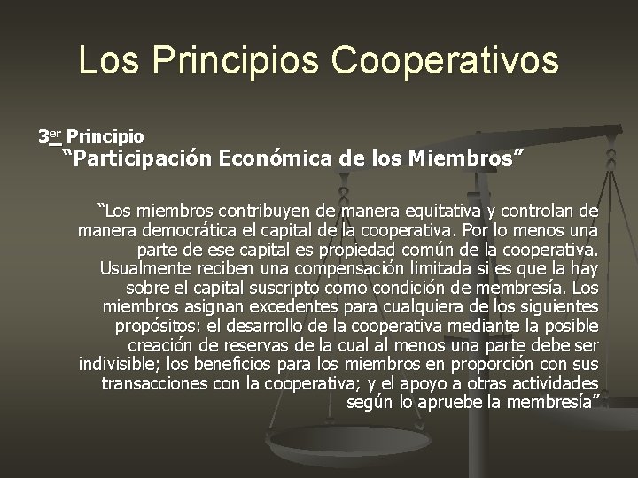 Los Principios Cooperativos 3 er Principio “Participación Económica de los Miembros” “Los miembros contribuyen Los Principios Cooperativos 3 er Principio “Participación Económica de los Miembros” “Los miembros contribuyen
