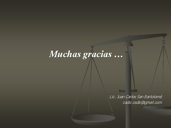 Muchas gracias … Lic. Juan Carlos San Bartolomé cadic@gmail. com Muchas gracias … Lic. Juan Carlos San Bartolomé cadic@gmail. com
