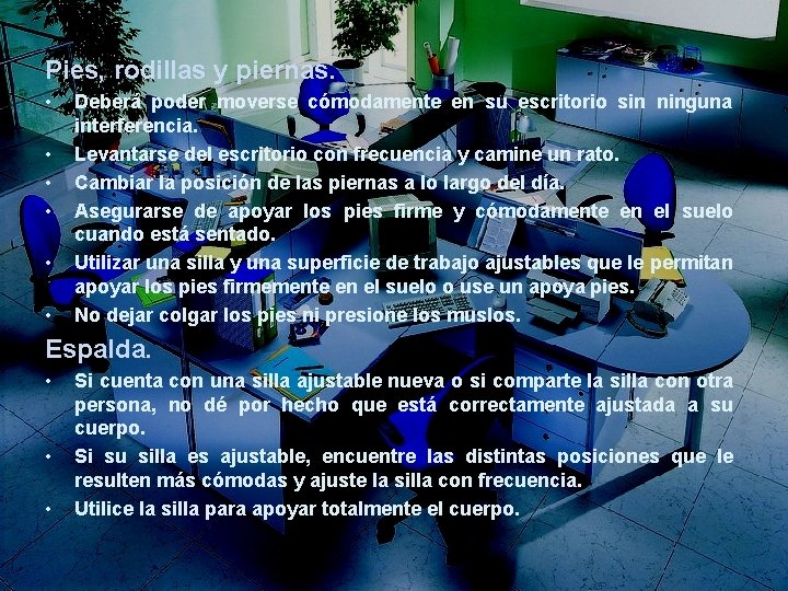 Pies, rodillas y piernas. • • • Deberá poder moverse cómodamente en su escritorio