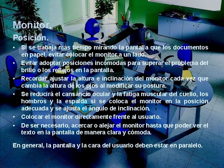 Monitor. Posición. • • • Si se trabaja más tiempo mirando la pantalla que