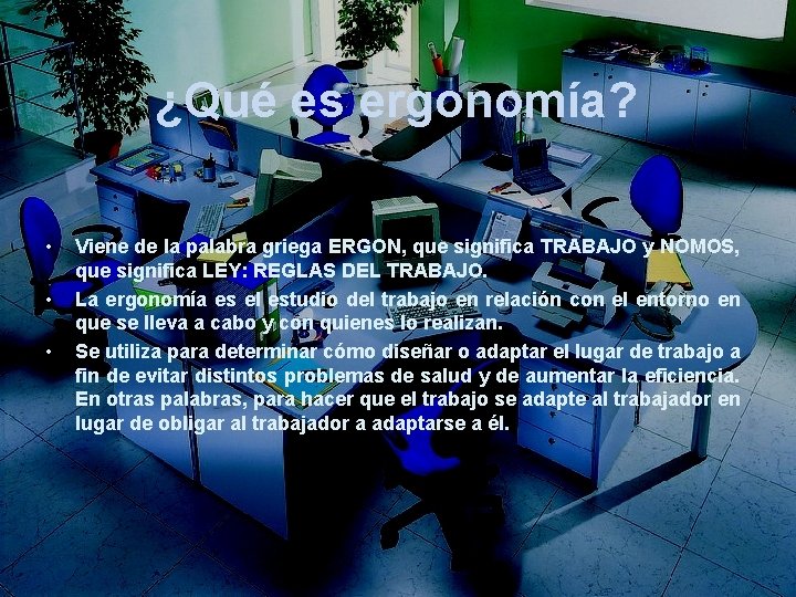 ¿Qué es ergonomía? • • • Viene de la palabra griega ERGON, que significa