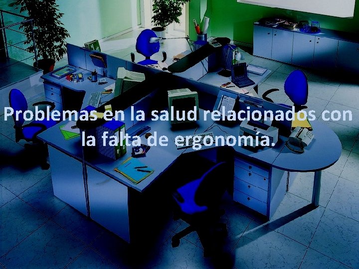 Problemas en la salud relacionados con la falta de ergonomía. 