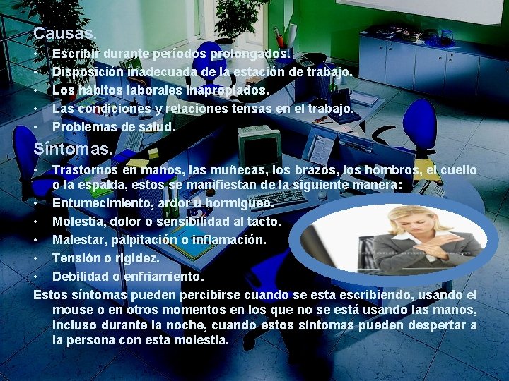 Causas. • • • Escribir durante períodos prolongados. Disposición inadecuada de la estación de