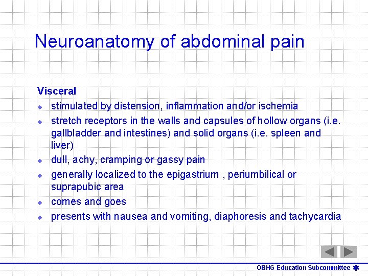 Neuroanatomy of abdominal pain Visceral u stimulated by distension, inflammation and/or ischemia u stretch