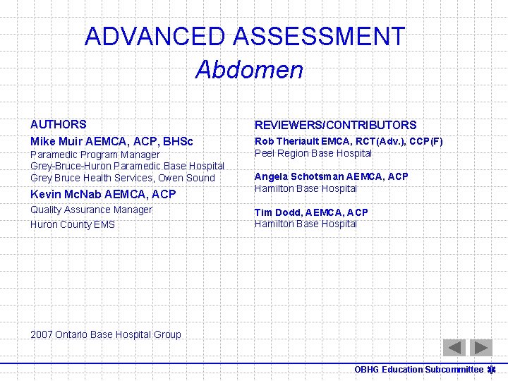 ADVANCED ASSESSMENT Abdomen AUTHORS Mike Muir AEMCA, ACP, BHSc Paramedic Program Manager Grey-Bruce-Huron Paramedic