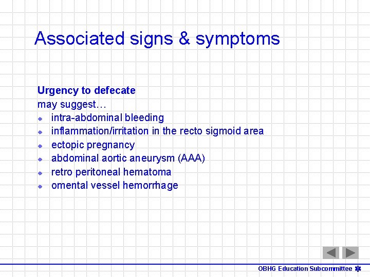 Associated signs & symptoms Urgency to defecate may suggest… u intra-abdominal bleeding u inflammation/irritation