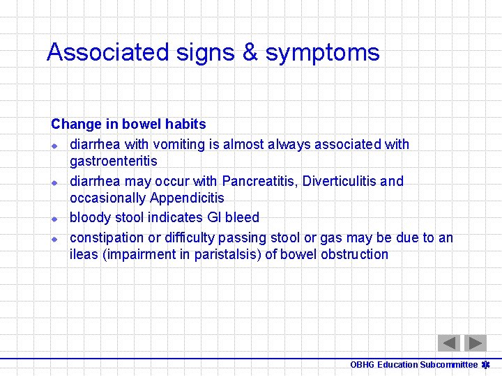 Associated signs & symptoms Change in bowel habits u diarrhea with vomiting is almost