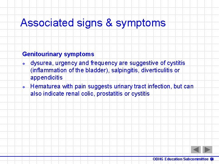 Associated signs & symptoms Genitourinary symptoms u dysurea, urgency and frequency are suggestive of