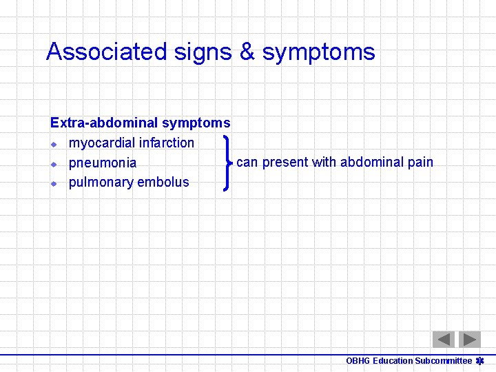 Associated signs & symptoms Extra-abdominal symptoms u myocardial infarction can present with abdominal pain