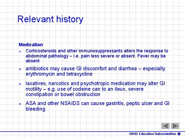 Relevant history Medication u Corticosteroids and other immunosuppressants alters the response to abdominal pathology