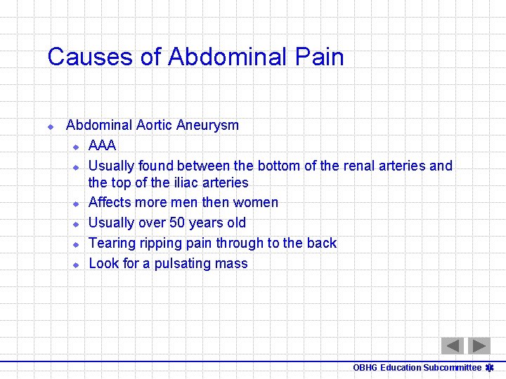 Causes of Abdominal Pain u Abdominal Aortic Aneurysm u AAA u Usually found between