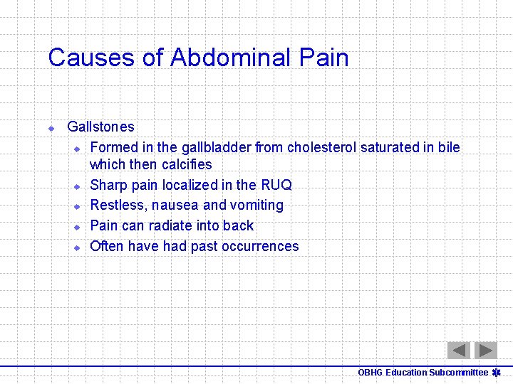Causes of Abdominal Pain u Gallstones u Formed in the gallbladder from cholesterol saturated