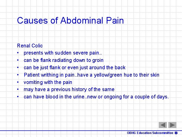 Causes of Abdominal Pain Renal Colic • presents with sudden severe pain. . •