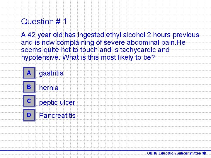 Question # 1 A 42 year old has ingested ethyl alcohol 2 hours previous