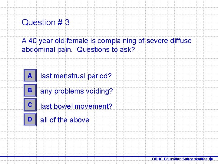 Question # 3 A 40 year old female is complaining of severe diffuse abdominal