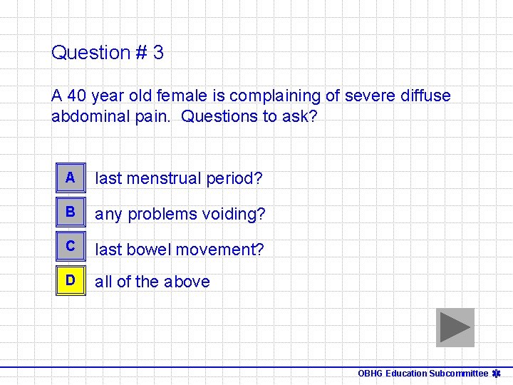 Question # 3 A 40 year old female is complaining of severe diffuse abdominal
