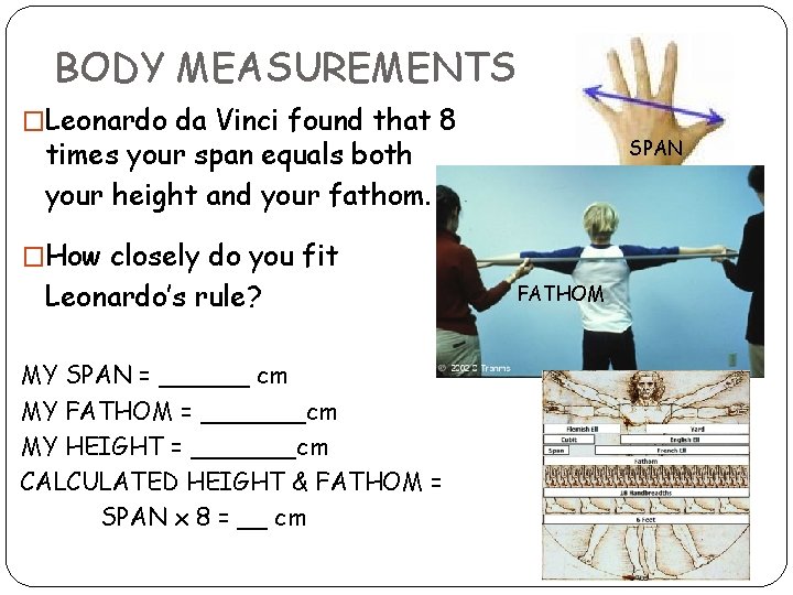 BODY MEASUREMENTS �Leonardo da Vinci found that 8 times your span equals both your