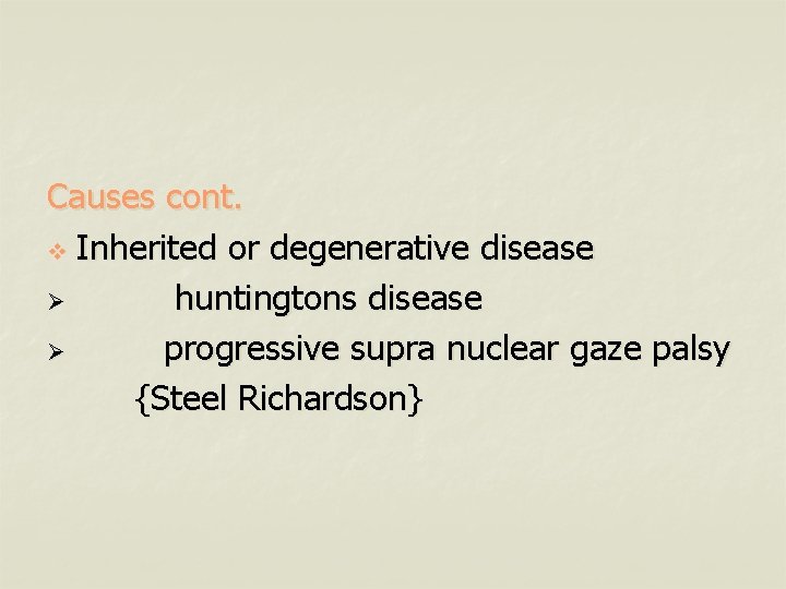 Causes cont. v Inherited or degenerative disease Ø huntingtons disease Ø progressive supra nuclear