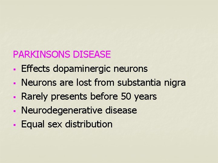 PARKINSONS DISEASE § Effects dopaminergic neurons § Neurons are lost from substantia nigra §