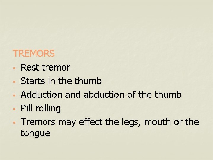 TREMORS § Rest tremor § Starts in the thumb § Adduction and abduction of