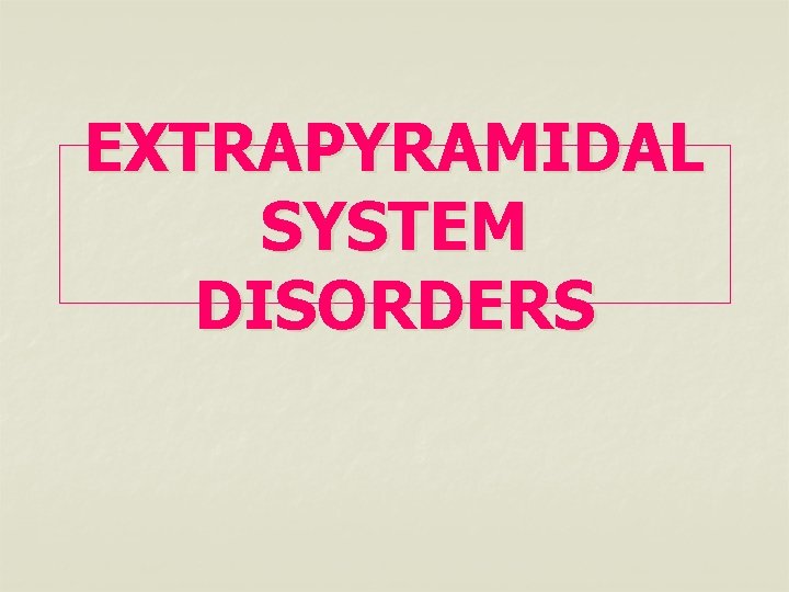 EXTRAPYRAMIDAL SYSTEM DISORDERS 