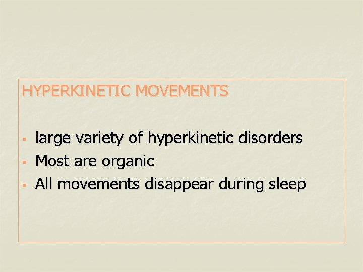 HYPERKINETIC MOVEMENTS § § § large variety of hyperkinetic disorders Most are organic All