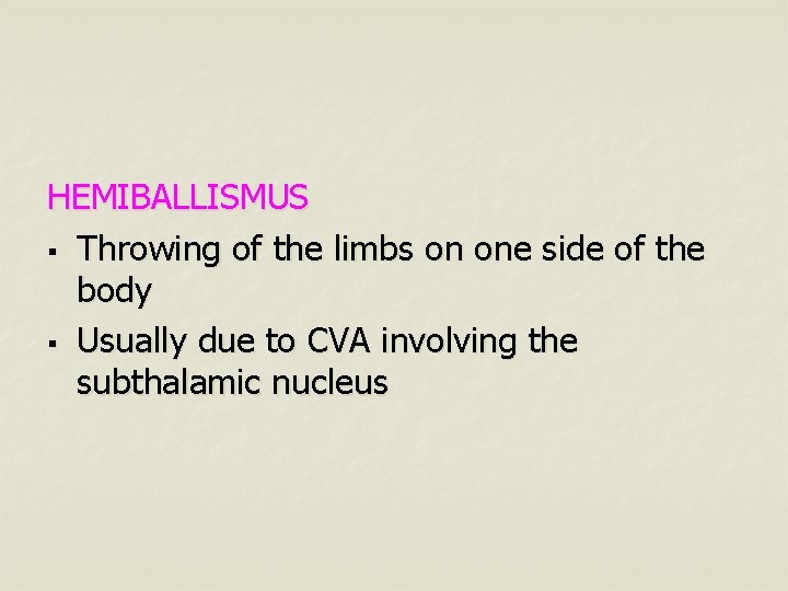 HEMIBALLISMUS § Throwing of the limbs on one side of the body § Usually