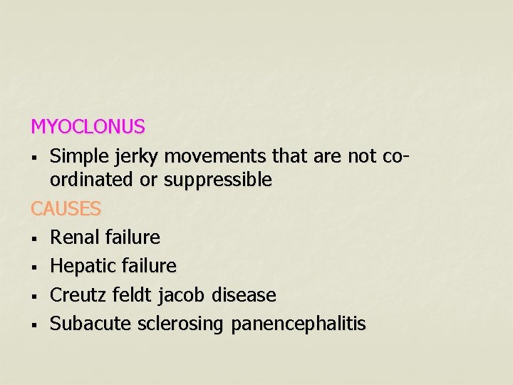 MYOCLONUS § Simple jerky movements that are not coordinated or suppressible CAUSES § Renal