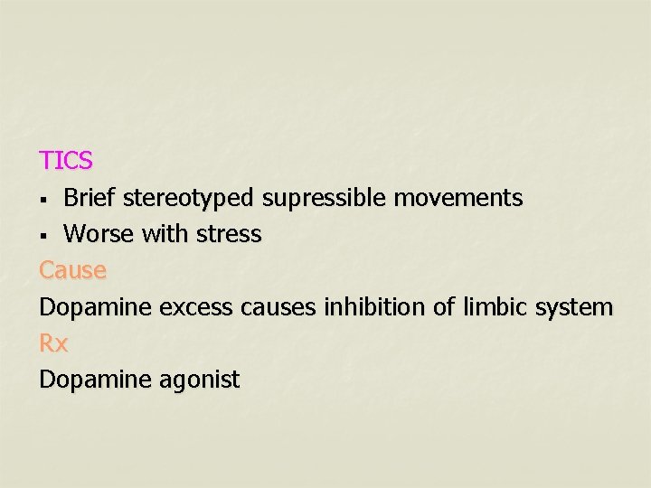TICS § Brief stereotyped supressible movements § Worse with stress Cause Dopamine excess causes
