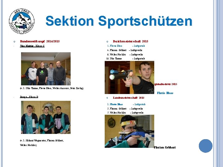 Sektion Sportschützen Rundenwettkampf 2014/2015 • Vize-Meister - Klasse C 1. Flavio Blaas Bezirksmeisterschaft 2015