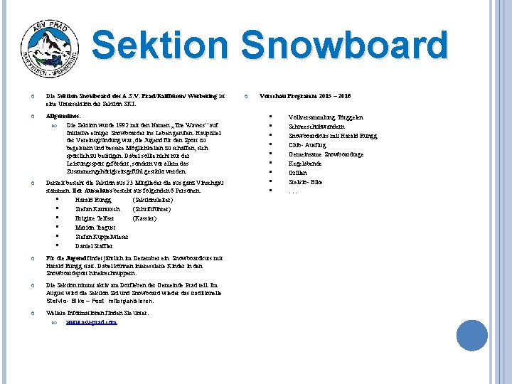 Sektion Snowboard Die Sektion Snowboard des A. S. V. Prad/Raiffeisen/ Werbering ist eine Untersektion