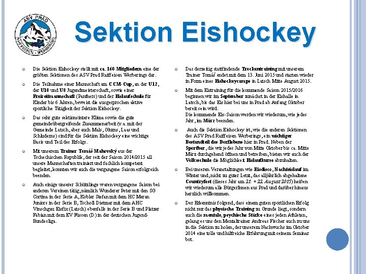 Sektion Eishockey Die Sektion Eishockey stellt mit ca. 160 Mitgliedern eine der größten Sektionen