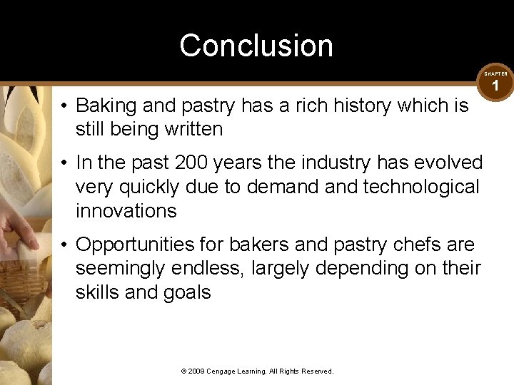 Conclusion CHAPTER • Baking and pastry has a rich history which is still being