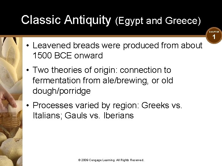 Classic Antiquity (Egypt and Greece) CHAPTER • Leavened breads were produced from about 1500