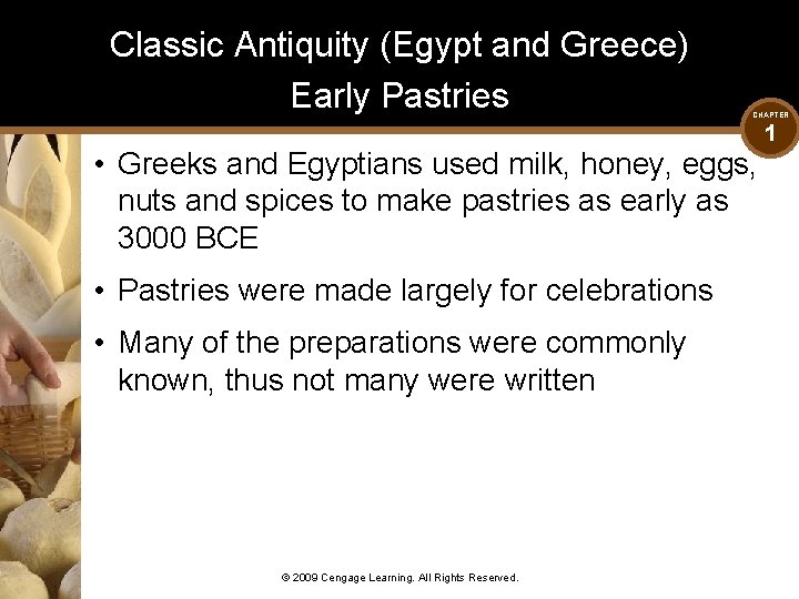 Classic Antiquity (Egypt and Greece) Early Pastries CHAPTER • Greeks and Egyptians used milk,