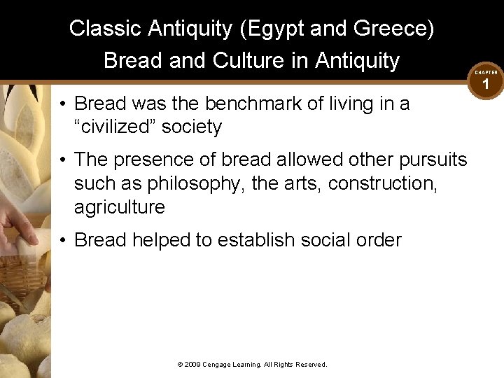 Classic Antiquity (Egypt and Greece) Bread and Culture in Antiquity • Bread was the