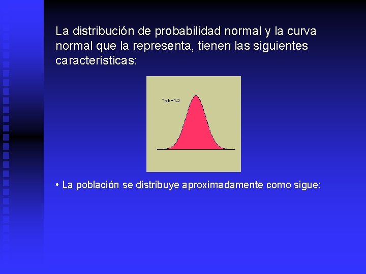La distribución de probabilidad normal y la curva normal que la representa, tienen las