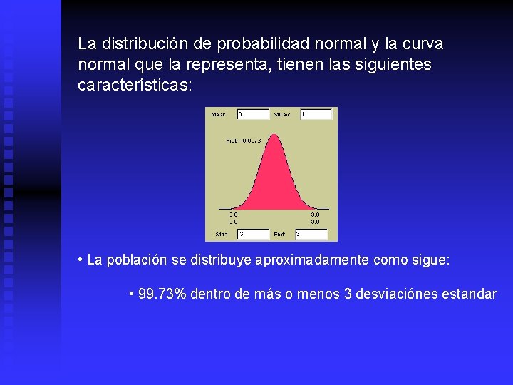 La distribución de probabilidad normal y la curva normal que la representa, tienen las