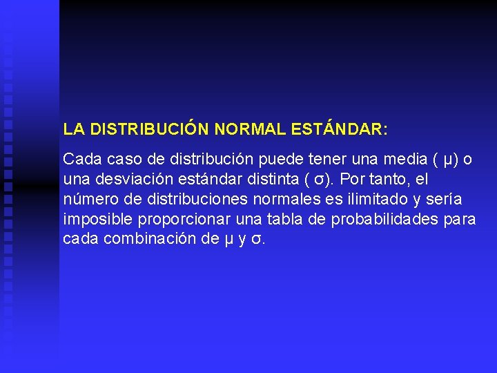 LA DISTRIBUCIÓN NORMAL ESTÁNDAR: Cada caso de distribución puede tener una media ( µ)