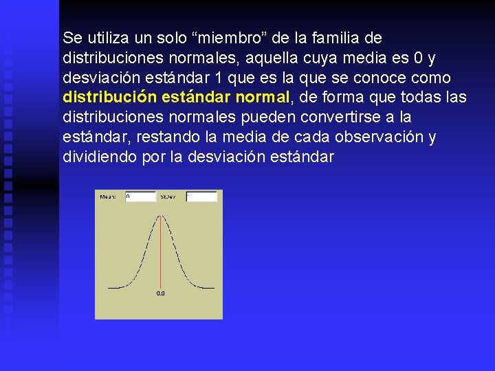 Se utiliza un solo “miembro” de la familia de distribuciones normales, aquella cuya media