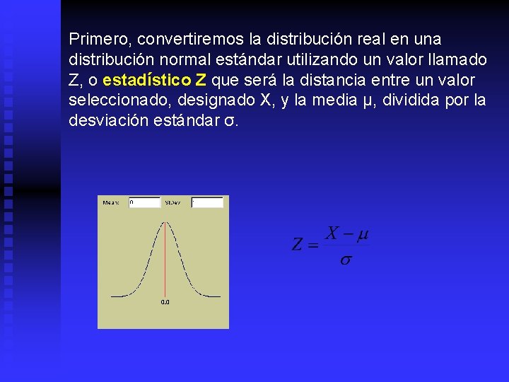 Primero, convertiremos la distribución real en una distribución normal estándar utilizando un valor llamado