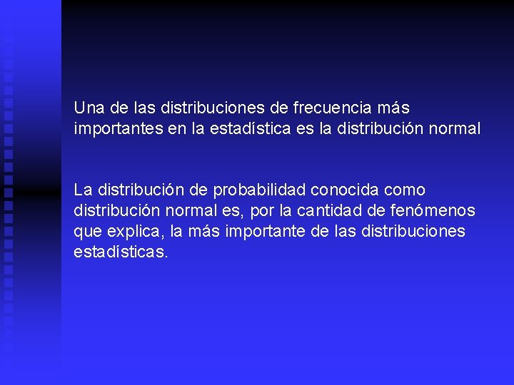 Una de las distribuciones de frecuencia más importantes en la estadística es la distribución