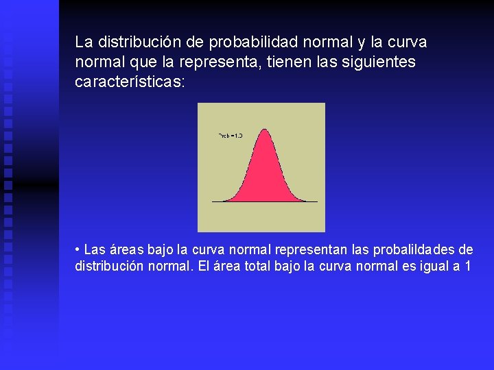 La distribución de probabilidad normal y la curva normal que la representa, tienen las