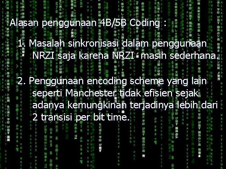 Alasan penggunaan 4 B/5 B Coding : 1. Masalah sinkronisasi dalam penggunaan NRZI saja