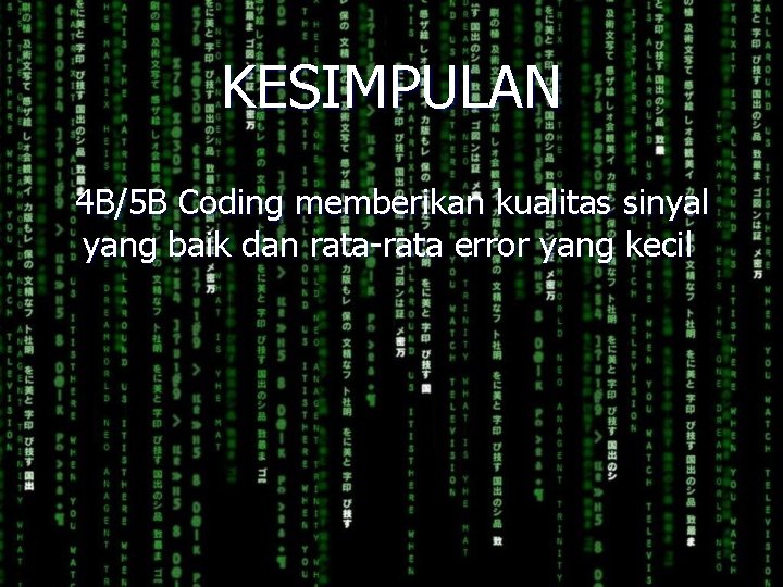 KESIMPULAN 4 B/5 B Coding memberikan kualitas sinyal yang baik dan rata-rata error yang