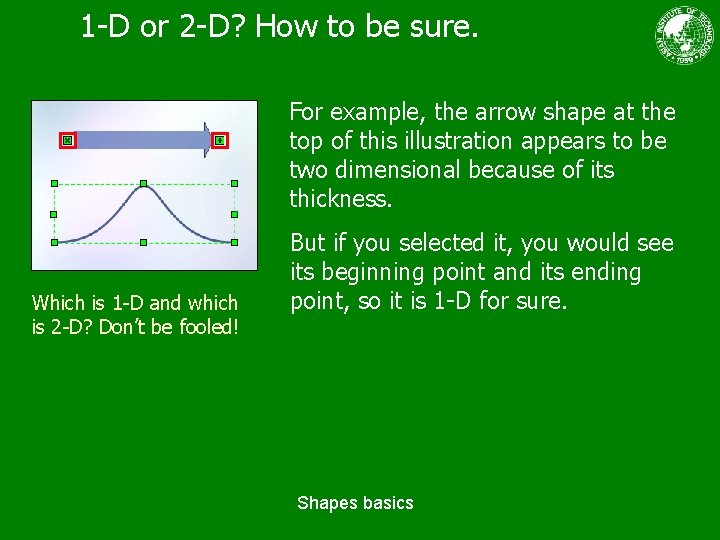 1 -D or 2 -D? How to be sure. For example, the arrow shape