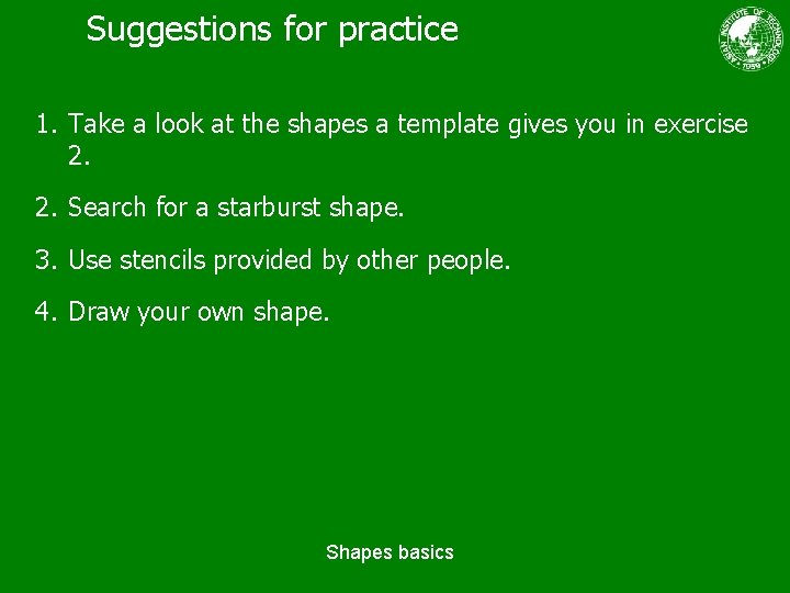 Suggestions for practice 1. Take a look at the shapes a template gives you