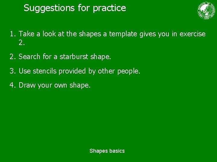 Suggestions for practice 1. Take a look at the shapes a template gives you Suggestions for practice 1. Take a look at the shapes a template gives you