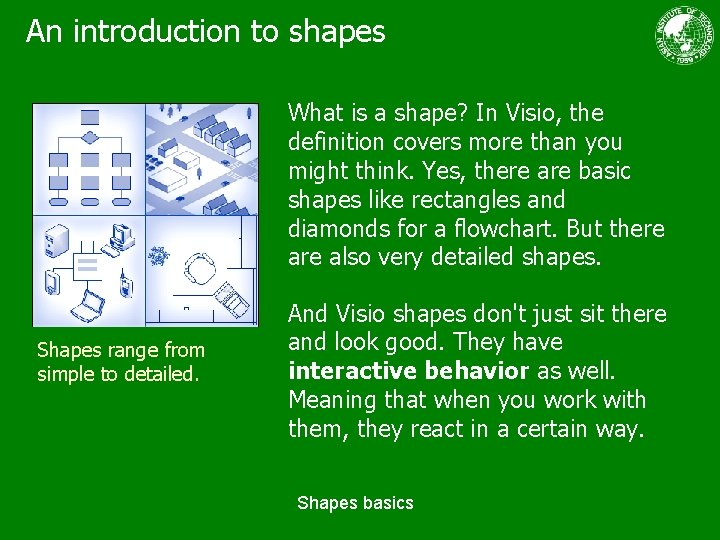 An introduction to shapes What is a shape? In Visio, the definition covers more An introduction to shapes What is a shape? In Visio, the definition covers more