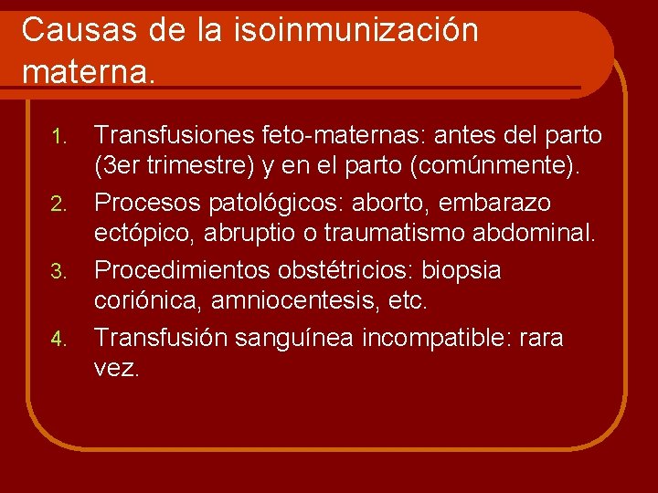 Causas de la isoinmunización materna. 1. 2. 3. 4. Transfusiones feto-maternas: antes del parto